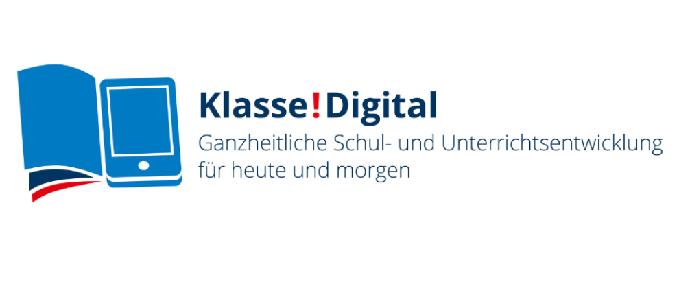 Klasse!Digital Ganzheitliche Unterrichtsentwicklung für heute und morgen